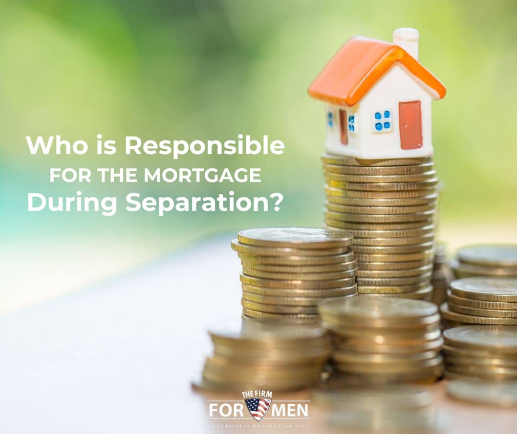 Who is Responsible for the Mortgage during a Separation