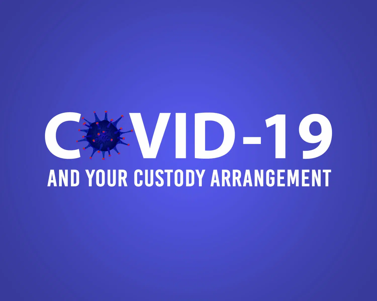 COVID-19 and your custody arrangement