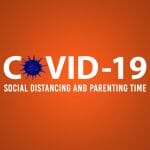 Social Distancing and Parenting Time - Safe Activities and Guidelines