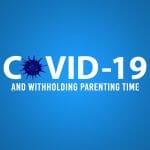 COVID-19 & Withholding Parenting Time