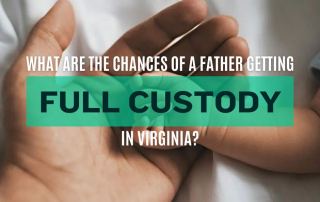 Fathers Chances Getting Full Custody in Virginia