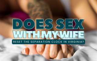 Does Sex With My Wife Reset the Separation Clock in Virginia
