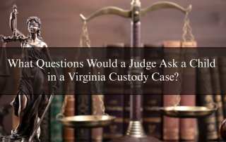 What Questions Would a Judge Ask a Child in a Virginia Custody Case