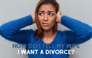 How Do I Tell My Wife I Want a Divorce