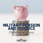 Myths, Facts & Nuances of Military Pension and Divorce