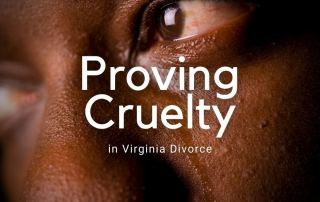 How to Prove Cruelty for Divorce in Virginia
