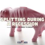 Splitting During a Recession: What You Need to Know