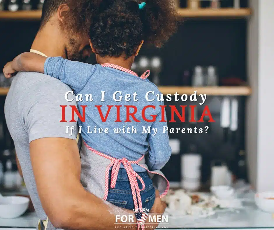 Can I Get Custody in Virginia If I Live with My Parents