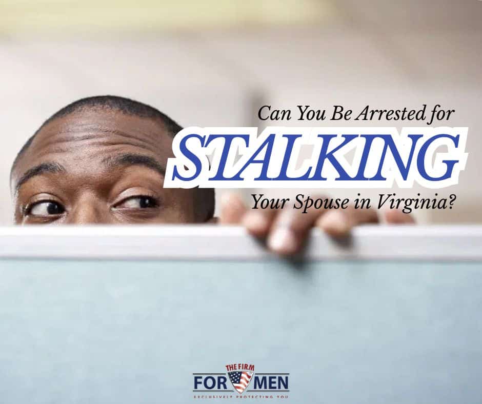 Can You Be Arrested for Stalking Your Spouse in Virginia