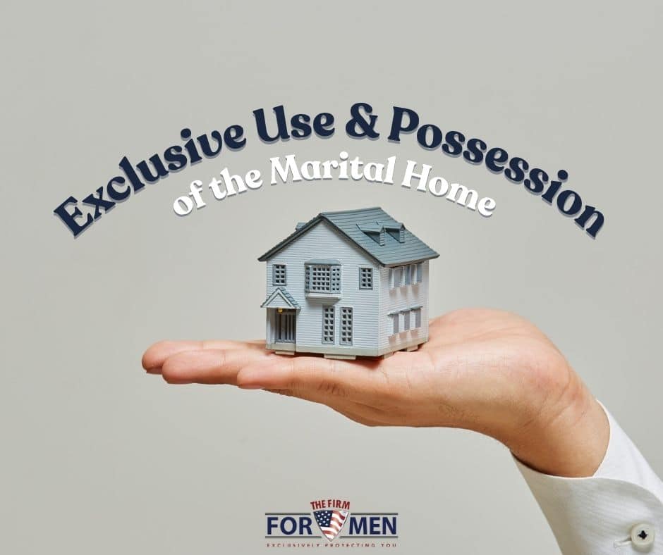 Exclusive Use and Possession of the Marital Home