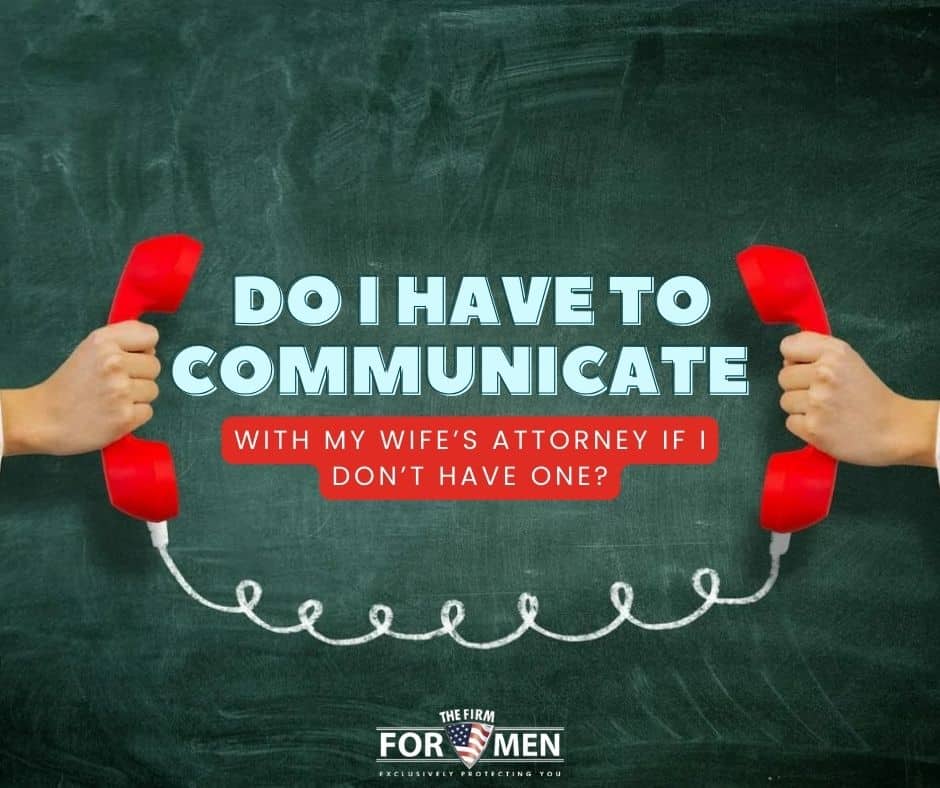 Do I Have to Communicate with Wifes Attorney