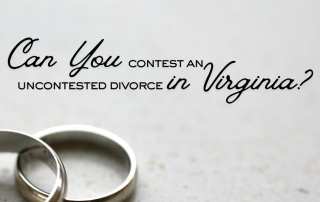 Can You Contest an Uncontested Divorce in Virginia